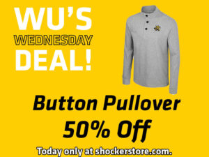 Wu's Wednesday Deal! Button Pullover 50% off. Today only at shockerstore.com.