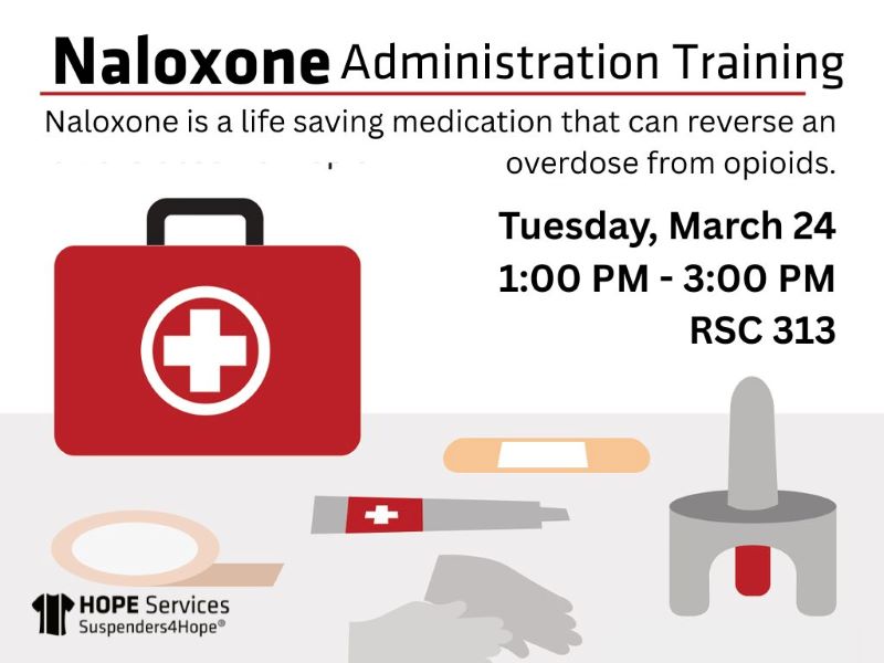 Naloxone Administration Training Naloxone is a life saving medication that can reverse an overdose from opioids. Tuesday March 24 1pm-3pm RSC 313 HOPE Services Suspenders4HopeTM