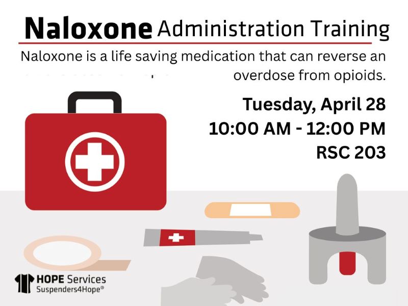 Naloxone Administration Training Naloxone is a life saving medication that can reverse an overdose from opioids. Tuesday, April 28 10am-12pm RSC 203 HOPE Services Suspenders4Hope