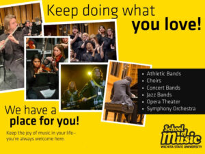 A collage of students performing in School of Music ensembles with the text, "Keep doing what you love!" and "We have a place for you! Keep the joy of music in your life — you’re always welcome here."