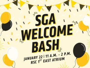 Yellow and black flyer reading “SGA Welcome Bash.” Text on the flyer says: “SGA Welcome Bash,” “January 22 | 11 A.M. – 2 P.M.,” and “RSC 1st East Atrium.” The background is light yellow with black and yellow balloons, confetti, and decorative banner flags across the top, creating a celebratory welcome theme.