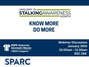 January is Stalking Awareness Month. Know More. Do More. Webinar Discussion: January 30th from 10:00am - 11:30am in RSC 266.