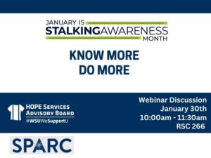 January is Stalking Awareness Month. Know More. Do More. Webinar Discussion: January 30th from 10:00am - 11:30am in RSC 266.