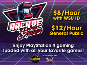 Crossover ICT Arcade Station. $8/hour with WSU ID. $12/hour general public. Enjoy PlayStatoin 4 gaming loaded with all your favorite games!