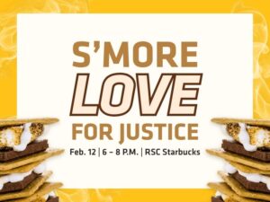 Vertical yellow and cream event poster with the headline text “S’MORE LOVE FOR JUSTICE.” Additional text on the poster reads: “Feb. 12 | 6 – 8 P.M. | RSC Starbucks.” Below the headline is event information that says, “Join SGA for S’more Love for Justice, a Valentine themed evening with music, s’mores, and meaningful conversation! Meet the Judicial Branch and learn how to serve as a Student Government Justice!” The background features a warm yellow marbled pattern. At the bottom of the poster are images of stacked s’mores made with graham crackers, chocolate, and toasted marshmallows. A footer bar includes “Student Government Association” along with Wichita State University branding, social media icons, and contact information.