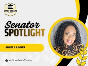 Staff Senate Wichita State Logo on top left corner. Senator Spotlight in bolded text in the middle, with Angela Linder written underneath it. A link to wichita.edu/staffsenate at the bottom left corner. Photo of the senator in the middle right of the page with black and yellow graphic wheat designs.