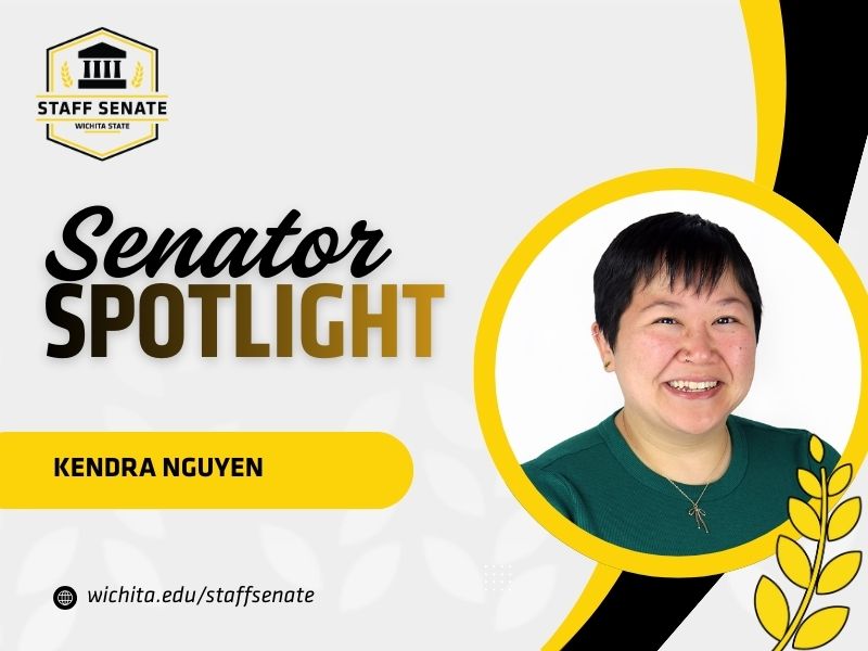 Staff Senate Wichita State Logo on top left corner. Senator Spotlight in bolded text in the middle, with Kendra Nguyen written underneath it. A link to wichita.edu/staffsenate at the bottom left corner. Kendra's photo in the middle right of the page with black and yellow graphic wheat designs.