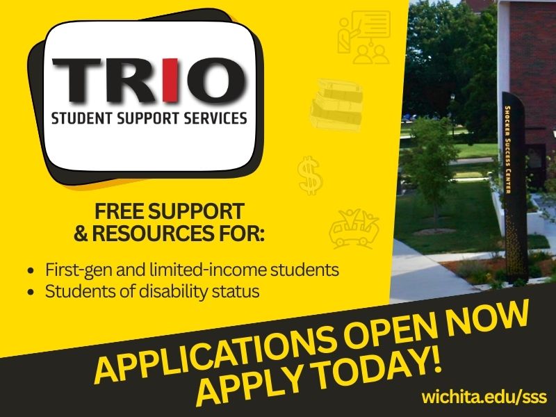 Promotional graphic for TRIO Student Support Services. Yellow and black design with the TRIO logo and text: ‘Free support & resources for first-gen and limited-income students and students with disability status.’ Banner reads ‘Applications open now – apply today!’ with URL wichita.edu/sss. Photo of a campus walkway and Shocker Success Center building on the right.