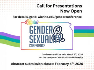 Graphic announcing the Call for Presentations for the Kansas Gender & Sexuality Conference is open. The conference will be held at WSU on 3/6/2026. Presentation abstract submission closes on 2/4/2026.
