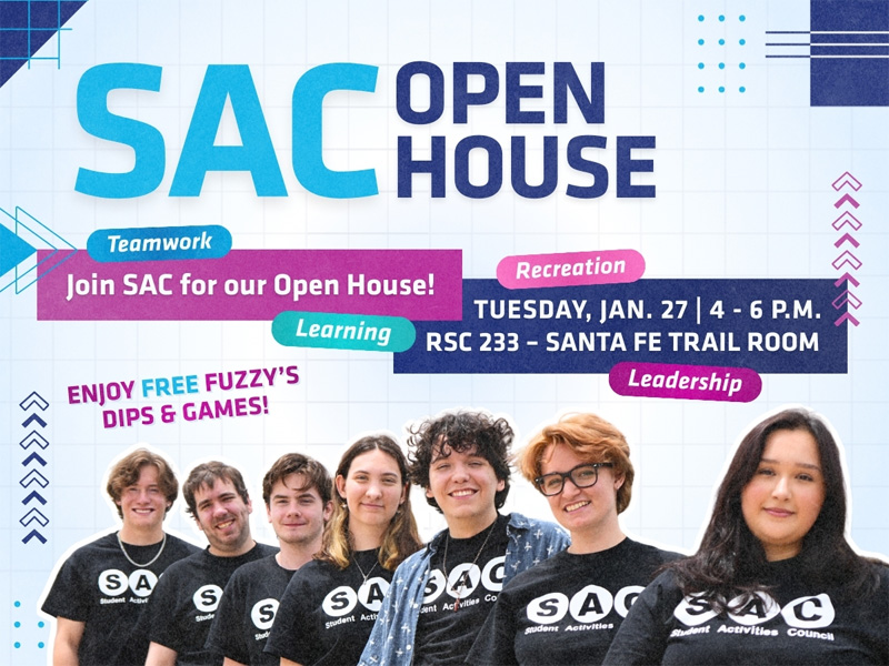 Join the Student Activities Council for our Open House on Tuesday, January 27th from 4-6 PM. This event will be hosted in RSC 233 - Santa Fe Trail Room. We will have FREE chips and dips from Fuzzy's and games to play.