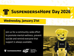 Graphic for Suspenders4Hope® Day 2026 on Wednesday, January 21. Yellow and black design with text that reads ‘Join us for a community-wide effort to promote mental wellness, prevent suicide and remind everyone that support is always available.’ On the right, WuShock stands on Wichita State’s campus holding a yellow sign that says ‘There is Hope.’ Logos for Suspenders4Hope, Wichita State University, and the Student Wellness Center appear at the bottom.