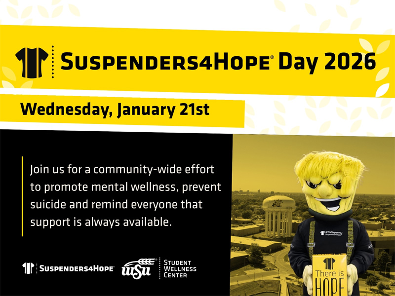 Graphic for Suspenders4Hope® Day 2026 on Wednesday, January 21. Yellow and black design with text that reads ‘Join us for a community-wide effort to promote mental wellness, prevent suicide and remind everyone that support is always available.’ On the right, WuShock stands on Wichita State’s campus holding a yellow sign that says ‘There is Hope.’ Logos for Suspenders4Hope, Wichita State University, and the Student Wellness Center appear at the bottom.