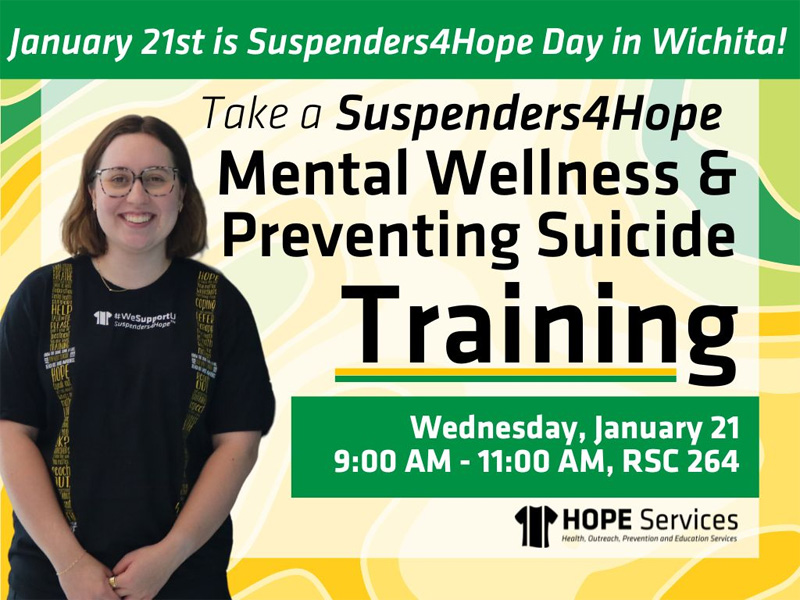 January 21st is Suspenders4Hope Day in Wichita. Take a Suspenders4Hope Mental Wellness and Preventing Suicide Training on Wednesday, January 21st 9:00AM - 11:00AM RSC room 264