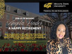 Background image of Jardine Hall with Angela Linder's profile picture in front of it. Wheat designs on the left side and the WSU Financial Aid logo on the right. Text in the middle of the page saying: "Join us in wishing Angela Linder a Happy retirement. Angie has dedicated over 25 years in the Office of Financial Aid & Scholarships at WSU. Please join us in showing appreciation for her service with a come-and-go reception on  Tuesday, March 31 from 3-5 p.m.    Light refreshments will be served."