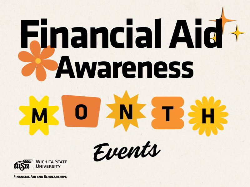The text Financial Aid Awareness Month Events on beige background. Orange and yellow flower and star graphics in background. Wichita State University Financial Aid and Scholarships logo on left corner.