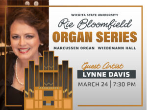 A promotional graphic for the Wichita State University Rie Bloomfield Organ Series. The left side of the image shows part of a person dressed formally, wearing a pearl necklace. The right side contains the event details on a white and gold background. Text reads: “Wichita State University Rie Bloomfield Organ Series Marcussen Organ   Wiedemann Hall Guest Artist Lynne Davis March 24 | 7:30 PM.” At the bottom center is an illustrated organ in gold, black, and gray tones.