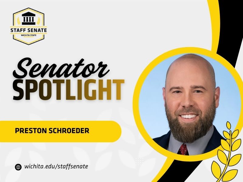 Staff Senate Wichita State Logo on top left corner. Senator Spotlight in bolded text in the middle, with Preston Schroeder written underneath it. A link to wichita.edu/staffsenate at the bottom left corner. Photo of the senator in the middle right of the page with black and yellow graphic wheat designs.