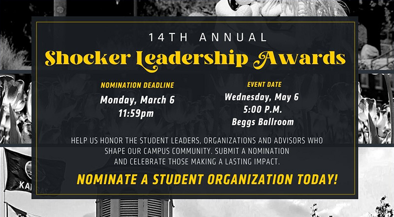Promotional graphic for the 14th Annual Shocker Leadership Awards. The design features a dark, black-and-white campus photo collage background with a gold border and gold and white text. Centered headline reads “14th Annual Shocker Leadership Awards.” Two highlighted sections list details: “Nomination Deadline: Monday, March 6, 11:59 p.m.” and “Event Date: Wednesday, May 6, 5:00 p.m., Beggs Ballroom.” Below, smaller text reads: “Help us honor the student leaders, organizations and advisors who shape our campus community. Submit a nomination and celebrate those making a lasting impact.” A bold gold call-to-action at the bottom says, “Nominate a student organization today!”