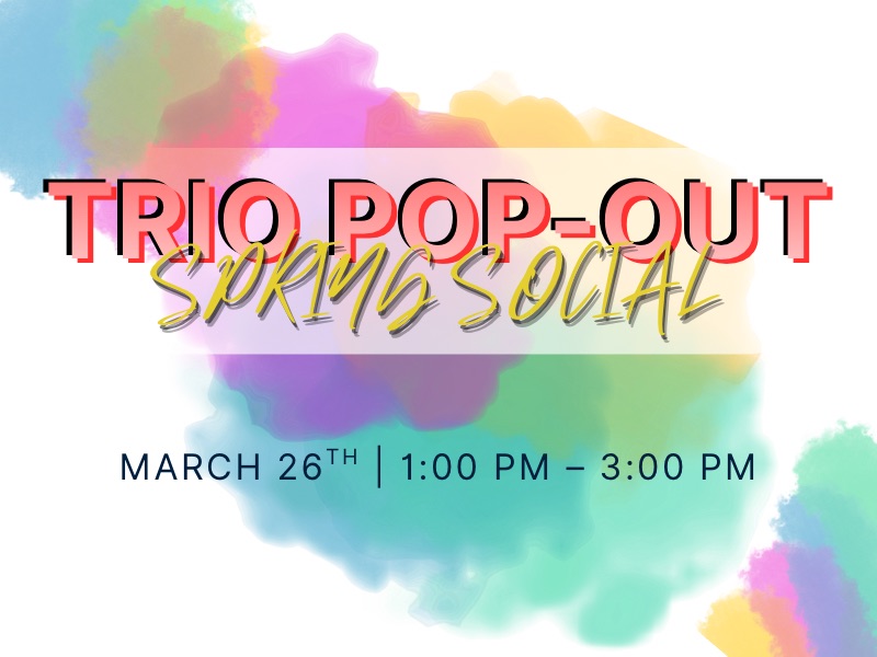 Spring colors behind the text TRIO Pop-Out Spring Social March 26th 1:00 PM - 3:00 PM
