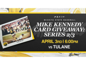 Wichita State Baseball Mike Kennedy Card Giveaway: Series 2/3. April 3rd 6:00PM.