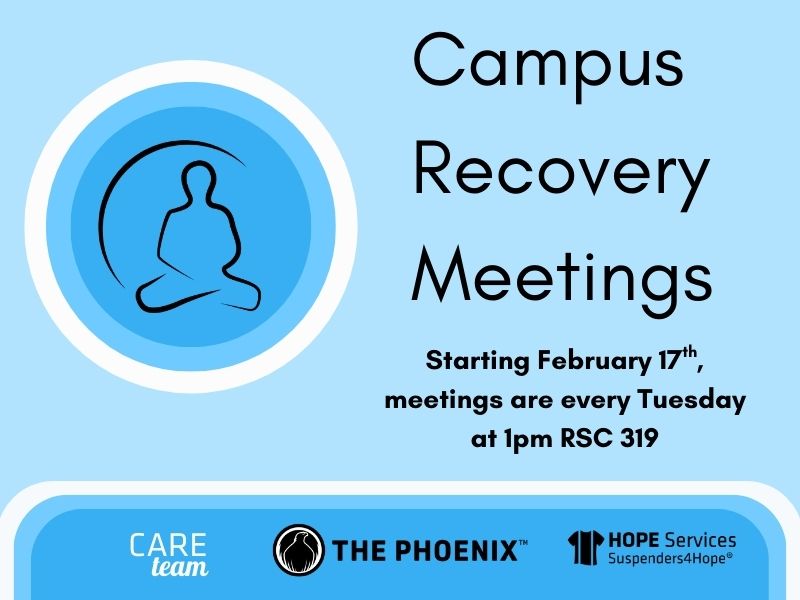 Campus Recovery Meeting Starting February 17th, meetings are every Tuesday at 1pm RSC 319 Care Team The Phoenix HOPE Services Suspenders4hope