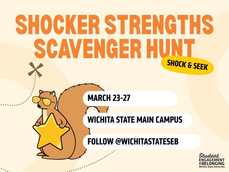 Shocker Strengths Scavenger Hunt: Shock & Seek. March 23-27, Wichita State Main Campus, Follow @WichitaStateSEB.