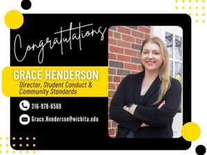 Congratulations Grace Henderson - Director, Student Conduct & Community Standards - 316-978-6569 - grace.henderson@wichita.edu