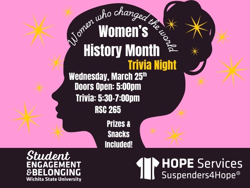 Women's History Month Trivia Poster, "Women who changed the world" Wednesday, March 25th, doors open at 5:00pm trivia from 5:30-7:00pm, RSC 265. Prizes and snacks included. Student Engagement & Belonging logo, HOPE logo