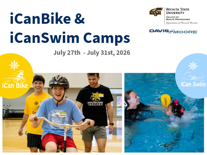 The heading reads iCanBike & iCanSwim Camps. The subtitle contains the dates July 27th - July 31st, 2026. Logos for Wichita State University Department of Physical Therapy and Davis-Moore are displayed in the upper right hand corner. On the left hand side of the screen is the iCanBike logo on a yellow circle. On the left hand side of the screen there is a picture of an adolescent on a bicycle grinning. On either side of him are two young adults running along side him. On the right hand side is a picture of a girl swimming with help from a young adult. On the far right hand side is the iCanSwim logo on a blue background.