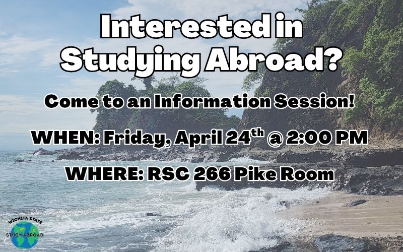 Interested in Studying Abroad? Come to an Information Session! When: Friday, April 24th at 2 p.m. RSC 266 Pike Room