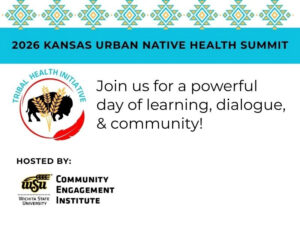 A promotional graphic for the 2026 Kansas Urban Native Health Summit. A turquoise banner across the top displays the event title, with a decorative Native-inspired geometric pattern above it. On the left side is the Tribal Health Initiative logo, featuring a black buffalo silhouette over golden wheat with a red feather. The main text reads: “Join us for a powerful day of learning, dialogue, and community!” At the bottom, the event is listed as hosted by Wichita State University Community Engagement Institute with the Wichita State University logo.