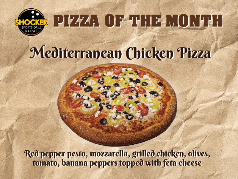 Pizza of the Month. Mediterranean Chicken Pizza. Red pepper pesto, mozzarella, grilled chicken, olives, tomato, banana peppers topped with feta cheese.