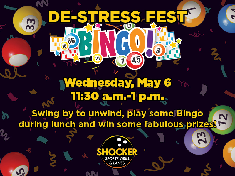 De-Stress Fest Bingo. Wednesday, May 6, 11:30 a.m.-1 p.m. Swing by to unwind, play some Bingo during lunch and win some fabulous prizes!