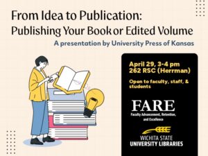 An illustration shows a woman reading beside a stack of books next to a large lightbulb. The text reads "From Idea to Publication: Publishing Your Book or Edited Volume," a presentation by University of Kansas Press. April 29, 3-4 pm, 262 RSC (Herrman Room). Open to faculty, staff, & students. Sponsored by the Office of Faculty Advancement, Retention, and Excellence, and Wichita State University Libraries
