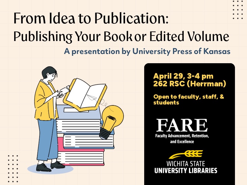 An illustration shows a woman reading beside a stack of books next to a large lightbulb. The text reads "From Idea to Publication: Publishing Your Book or Edited Volume," a presentation by University of Kansas Press. April 29, 3-4 pm, 262 RSC (Herrman Room). Open to faculty, staff, & students. Sponsored by the Office of Faculty Advancement, Retention, and Excellence, and Wichita State University Libraries
