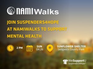 Join Suspenders4Hope at NAMIwalks to support mental health. Sunday April 26, 2pm at the Sunflower Shelter at Sedgwick County Park.