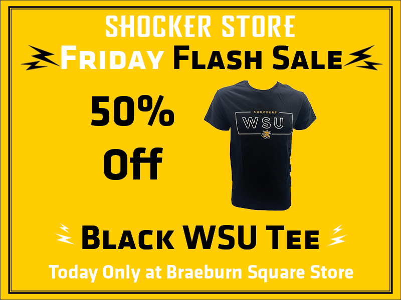 Shocker Store, Friday Flash Sale. 50% off black WSU tee. Today only at Braeburn Square store.