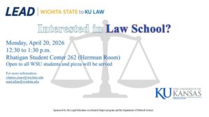 LEAD event flyer inviting WSU students to a KU Law information session with Associate Dean of Admissions Steven Freedman on Monday, April 20, 2026, from 12:30 to 1:30 p.m. in Rhatigan Student Center Room 262. Open to all students; pizza provided. Contact information: clinton.jones@wichita.edu or (316) 978-3130
