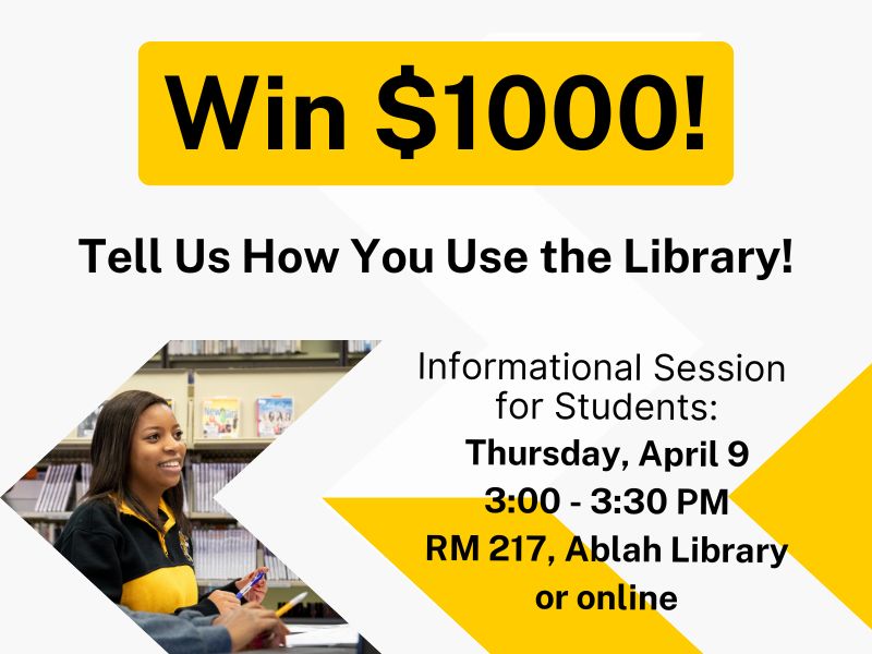 Win $1000! Tell Us How You Use the Library! Informational Session for Students: Thursday, April 9, 3:00 - 3:30 PM, Ablah Library or online