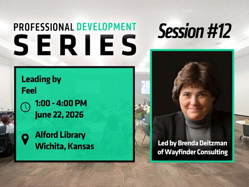 Professional Development Series, Session #12. Leading by Feel. 1:00 to 4:00 PM, June 22, 2026. Alford Branch Library, Wichita, Kansas. Led by Brenda Deitzman of Wayfinder Consulting.
