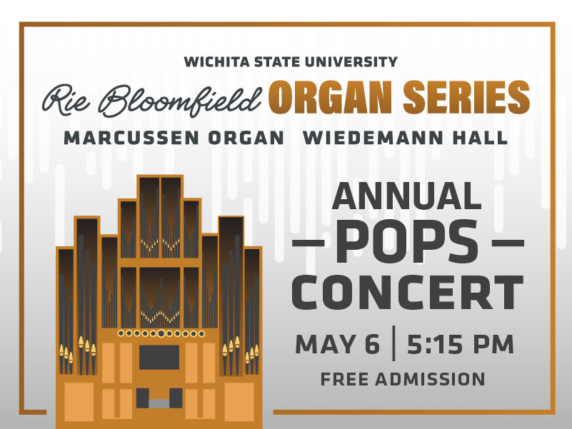 Promotional graphic with a light gray background and a thin gold border. At the top center, bold text reads “Wichita State University.” Below it, in script and bold text, “Rie Bloomfield Organ Series.” Beneath that, in all caps, “Marcussen Organ” and “Wiedemann Hall.” On the right side, large bold text reads “Annual POPS Concert.” Below that, smaller text reads “May 6 | 5:15 PM” and “Free Admission.” On the left side of the image is an illustrated, stylized pipe organ in shades of gold, brown and black, with multiple vertical pipes and a central console, representing a large concert organ.