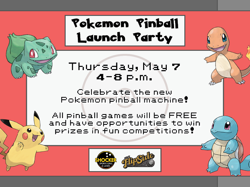 Pokemon Pinball Launch Party. Thursday, May 7, 4-8 p.m. Celebrate the new Pokemon pinball machine! All pinball games will be FREE and have opportunities to win prizes in fun competitions!