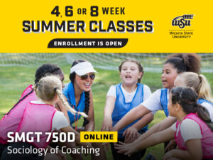 4, 6 or 8 week summer classes enrollment is open. A WSU student coaches kids and hypes them up with the text SMGT 750D - Online. Sociology of Coaching