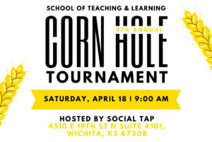 Flyer for the WSU School of Teaching & Learning 4th Annual Corn Hole Tournament. The event is Saturday, April 18 at 9:00 AM, hosted by Social Tap at 4510 E 19th St N Suite #101 in Wichita, Kansas. The flyer includes a QR code to register. Entry is $20 per team with a $250 cash prize and raffles. Food and drinks will be available for purchase.