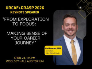 Promotional keynote flyer with a black background and gold accents. On the left, large text reads “URCAF + GRASP 2026 Keynote Speaker” and the talk title in quotes: “From Exploration to Focus: Making Sense of Your Career Journey.” Below, smaller text reads “April 24, 1:15 PM” and “Woolsey Hall Auditorium.” On the right is a vertical, rounded-rectangle portrait of a professionally dressed adult wearing a blue suit jacket, white shirt, and gold tie, photographed against a neutral studio backdrop. A yellow label overlapping the portrait contains the text “Carl Bowden, MBA,” with smaller text underneath reading “Consultant, Allen, Gibbs & Houlik.” Subtle geometric gold line designs appear in the upper right corner.