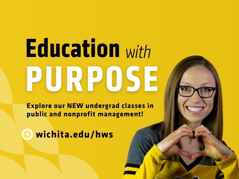 Education with Purpose, Explore our NEW undergrad classes in public and nonprofit management! wichita.edu/hws