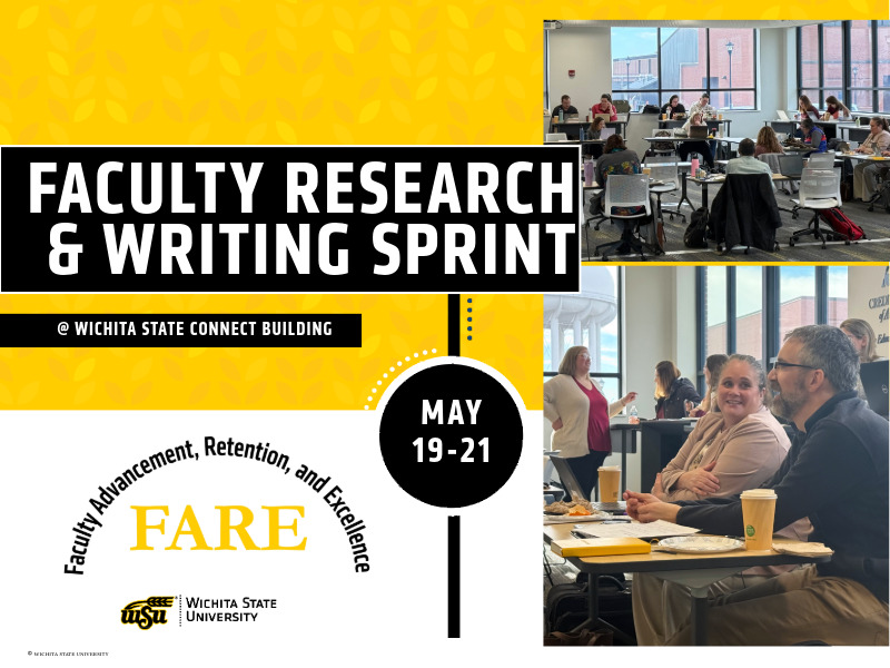 A flyer shows images of faculty sitting at tables typing on computer and talking at the last Writing Sprint. Text reads Faculty Research and Writing Sprint, May 19-21 at Wichita State Connect Building, sponsored by FARE (Faculty Advancement, Retention, and Excellence).