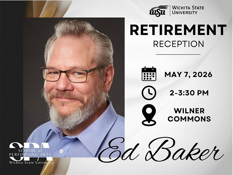 Retirement Reception; May 7, 2026, 2-3:30pm, Wilner Commons; Ed Baker, WSU logo; School of Performing Arts logo