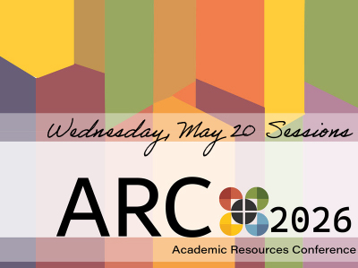 Colorful banner with geometric shapes. Text: Wednesday May 20 Sessions ARC Academic Resources Conference