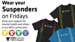 Wear your Suspenders on Fridays. Show your support for mental health and others in our WSU community.